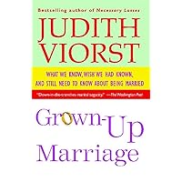 Grown-Up Marriage: What We Know, Wish We Had Known, and Still Need to Know About Being Married Grown-Up Marriage: What We Know, Wish We Had Known, and Still Need to Know About Being Married Kindle Hardcover Paperback