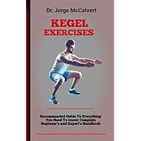 Kegel Exercises: Natural Remedies For Urinary Retention, Bowel, And Genital Pain, Including Kegel Exercises And Pelvic Retraining Kegel Exercises: Natural Remedies For Urinary Retention, Bowel, And Genital Pain, Including Kegel Exercises And Pelvic Retraining Kindle Paperback