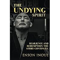 THE UNDYING SPIRIT: Resilience and Redemption: The Story Continues. THE UNDYING SPIRIT: Resilience and Redemption: The Story Continues. Paperback Kindle