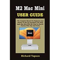 M2 MAC MINI USER GUIDE: The Complete Manual For Beginners And Seniors To Set Up And Master The 2023 Apple Mac Mini With M2 Chip For Macos Ventura With Tips And Tricks M2 MAC MINI USER GUIDE: The Complete Manual For Beginners And Seniors To Set Up And Master The 2023 Apple Mac Mini With M2 Chip For Macos Ventura With Tips And Tricks Paperback Kindle Hardcover