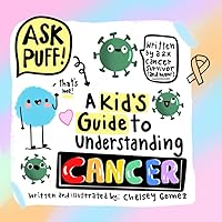 Ask Puff! A Kid's Guide to Understanding Cancer: A Fun & Scientific Approach to Explaining Cancer to Children (Books about Cancer for Kids) Ask Puff! A Kid's Guide to Understanding Cancer: A Fun & Scientific Approach to Explaining Cancer to Children (Books about Cancer for Kids) Paperback