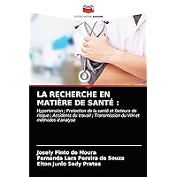 LA RECHERCHE EN MATIÈRE DE SANTÉ :: Hypertension ; Protection de la santé et facteurs de risque ; Accidents du travail ; Transmission du VIH et méthodes d'analyse (French Edition)