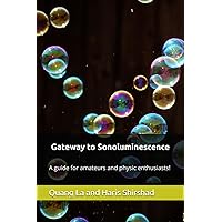Gateway to Sonoluminescence: A guide for amateurs and physics enthusiasts!