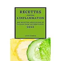 Recettes Contre l'Inflammation 2022: Des Recettes Délicieuses Et Faciles Pour Les Débutants (French Edition)