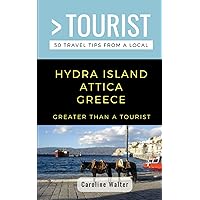 GREATER THAN A TOURIST- HYDRA ISLAND ATTICA GREECE: 50 Travel Tips from a Local (Greater Than a Tourist Greece) GREATER THAN A TOURIST- HYDRA ISLAND ATTICA GREECE: 50 Travel Tips from a Local (Greater Than a Tourist Greece) Paperback Kindle