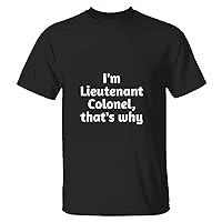 I am Lieutenant Colonel That is why Funny Military Rank Army air Force Space Men Women Navy Black Multicolor T Shirt
