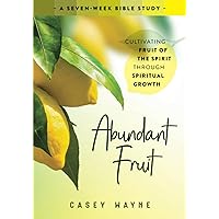 Abundant Fruit: A Seven-Week Bible Study on Fruit of the Spirit Abundant Fruit: A Seven-Week Bible Study on Fruit of the Spirit Paperback