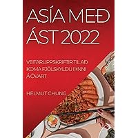Asía Með Ást 2022: Veitaruppskriftir Til Að Koma Fjölskyldu þInni Á Óvart (Icelandic Edition)