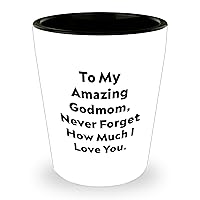 Gifts for Godmom | Inspirational Godmom Shot Glass Gifts | Gifts from Godchild to Godmom | To My Amazing Godmom, Never Forget How Much I Love You | Father's Day Unique Gifts