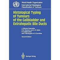 Histological Typing of Tumours of the Gallbladder and Extrahepatic Bile Ducts (WHO. World Health Organization. International Histological Classification of Tumours) Histological Typing of Tumours of the Gallbladder and Extrahepatic Bile Ducts (WHO. World Health Organization. International Histological Classification of Tumours) Kindle Paperback