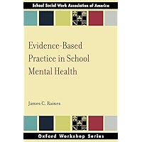 Evidence Based Practice in School Mental Health (Oxford Workshop) (SSWAA Workshop Series) Evidence Based Practice in School Mental Health (Oxford Workshop) (SSWAA Workshop Series) Paperback Kindle