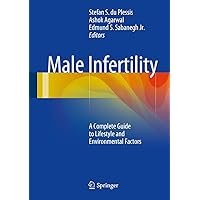 Male Infertility: A Complete Guide to Lifestyle and Environmental Factors Male Infertility: A Complete Guide to Lifestyle and Environmental Factors Kindle Hardcover Paperback