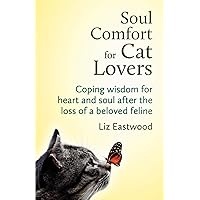 Soul Comfort for Cat Lovers: Coping Wisdom for Heart and Soul After the Loss of a Beloved Feline Soul Comfort for Cat Lovers: Coping Wisdom for Heart and Soul After the Loss of a Beloved Feline Paperback Kindle Audible Audiobook Audio CD