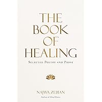 The Book of Healing: Selected Poetry and Prose The Book of Healing: Selected Poetry and Prose Hardcover Kindle