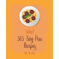 Hello! 365 Soy-Free Recipes: Best Soy-Free Cookbook Ever For Beginners [Book 1] Hello! 365 Soy-Free Recipes: Best Soy-Free Cookbook Ever For Beginners [Book 1] Paperback Kindle