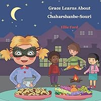 Grace Learns about Chaharshanbe Souri (Grace Learns about Persian Culture) Grace Learns about Chaharshanbe Souri (Grace Learns about Persian Culture) Paperback