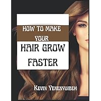 HOW TO MAKE YOUR HAIR GROW FASTER