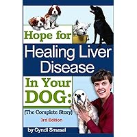 Hope for Healing Liver Disease in Your Dog: The Complete Story Hope for Healing Liver Disease in Your Dog: The Complete Story Paperback Audible Audiobook Kindle