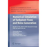 Numerical Simulation of Turbulent Flows and Noise Generation: Results of the DFG/CNRS Research Groups FOR 507 and FOR 508 (Notes on Numerical Fluid Mechanics and Multidisciplinary Design, 104) Numerical Simulation of Turbulent Flows and Noise Generation: Results of the DFG/CNRS Research Groups FOR 507 and FOR 508 (Notes on Numerical Fluid Mechanics and Multidisciplinary Design, 104) Hardcover Paperback