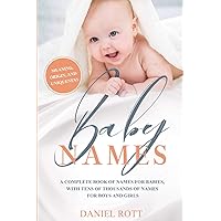 Baby Names: A Complete Name Book With Thousands of Boys and Girls Names - Including the Means and Origins Behind Them Baby Names: A Complete Name Book With Thousands of Boys and Girls Names - Including the Means and Origins Behind Them Paperback