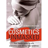 Cosmetics Unmasked: Your Family Guide to Safe Cosmetics and Allergy-Free Toiletries Cosmetics Unmasked: Your Family Guide to Safe Cosmetics and Allergy-Free Toiletries Paperback