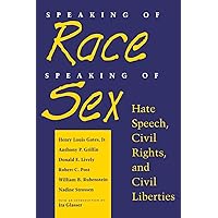 Speaking of Race, Speaking of Sex: Hate Speech, Civil Rights, and Civil Liberties Speaking of Race, Speaking of Sex: Hate Speech, Civil Rights, and Civil Liberties Hardcover Paperback