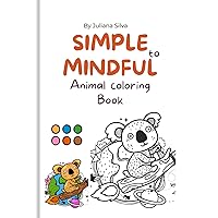 Simple to Mindful Animal Coloring Book: Color animals differently plus flowers and gardens