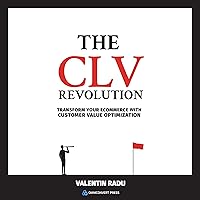 The CLV Revolution: Transform Your E-commerce with Customer Value Optimization The CLV Revolution: Transform Your E-commerce with Customer Value Optimization Kindle Paperback Audible Audiobook Hardcover