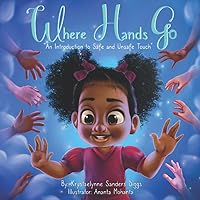 Where Hands Go: An Introduction to Safe and Unsafe Touch Where Hands Go: An Introduction to Safe and Unsafe Touch Paperback Kindle