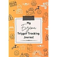 Eczema Trigger Tracker - A Journal for Caregivers: For Caregivers of Children with Eczema. Helps aid in identifying inflammatory triggers causing your child's eczema to flare