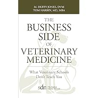 The Business Side of Veterinary Medicine: What Veterinary Schools Don't Teach You The Business Side of Veterinary Medicine: What Veterinary Schools Don't Teach You Paperback Kindle