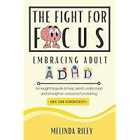 The Fight For Focus – Embracing Adult ADHD: An Insightful Guide to Help Adults Understand and Strengthen Executive Functioning The Fight For Focus – Embracing Adult ADHD: An Insightful Guide to Help Adults Understand and Strengthen Executive Functioning Paperback Audible Audiobook Kindle Hardcover