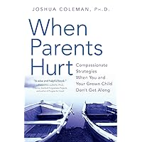 When Parents Hurt: Compassionate Strategies When You and Your Grown Child Don't Get Along When Parents Hurt: Compassionate Strategies When You and Your Grown Child Don't Get Along Paperback Kindle Audible Audiobook Hardcover Audio CD