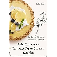 Enfes Turtalar ve Tartletler Yapma Sanatını Keşfedin (Turkish Edition)