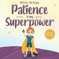 Patience is my Superpower: A Kid’s Book about Learning How to Wait (My Superpower Books) Patience is my Superpower: A Kid’s Book about Learning How to Wait (My Superpower Books) Paperback Kindle Audible Audiobook Hardcover