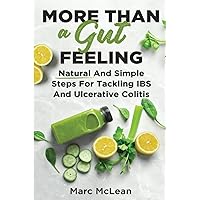 More Than A Gut Feeling: Natural And Simple Steps For Tackling IBS And Ulcerative Colitis More Than A Gut Feeling: Natural And Simple Steps For Tackling IBS And Ulcerative Colitis Paperback Kindle Audible Audiobook