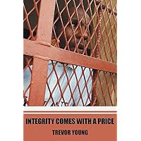 Integrity comes with a price Integrity comes with a price Paperback
