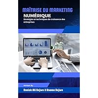 Maîtrise du marketing numérique: Stratégies et techniques de croissance des entreprises (French Edition) Maîtrise du marketing numérique: Stratégies et techniques de croissance des entreprises (French Edition) Hardcover Kindle Paperback