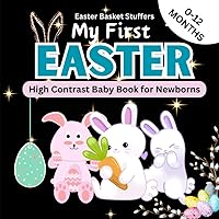 Easter Basket Stuffers: My First Easter, High Contrast Baby Book for Newborns 0-12 Months: Fun Black and White High Contrast Illustrations with Easter Rhymes for Toddlers and Kindergartners