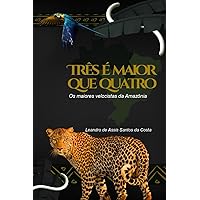 Três é maior que quatro: Os maiores velocistas da Amazônia (Portuguese Edition) Três é maior que quatro: Os maiores velocistas da Amazônia (Portuguese Edition) Paperback Kindle Hardcover