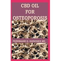 CBD OIL FOR OSTEOPOROSIS: All You Need To Know About Using Cbd Oil for Treating Osteoporosis