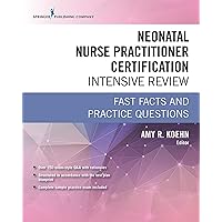 Neonatal Nurse Practitioner Certification Intensive Review: Fast Facts and Practice Questions Neonatal Nurse Practitioner Certification Intensive Review: Fast Facts and Practice Questions Paperback Kindle