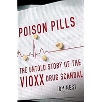 Poison Pills: The Untold Story of the Vioxx Drug Scandal Poison Pills: The Untold Story of the Vioxx Drug Scandal Hardcover Kindle Paperback