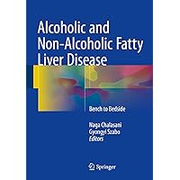 Alcoholic and Non-Alcoholic Fatty Liver Disease: Bench to Bedside Alcoholic and Non-Alcoholic Fatty Liver Disease: Bench to Bedside Kindle Hardcover Paperback