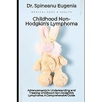 Advancements in Understanding and Treating Childhood Non-Hodgkin's Lymphoma: A Comprehensive Guide