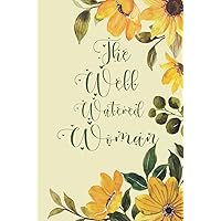 The Well Watered Woman: Becoming a well watered woman in a parched world. / Lined notebook, journal a beautiful gift for women and girls.