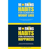 Morning Habits For Surefire Weight Loss & Morning Habits For Ultimate Happiness