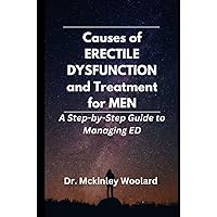 Causes of Erectile Dysfunction and Treatment for Men: A Step-by-Step Guide to Managing ED