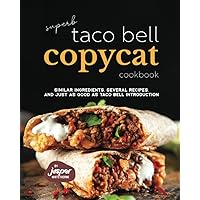 Superb Taco Bell Copycat Cookbook: Similar Ingredients, Several Recipes, And Just as Good as Taco Bell Introduction Superb Taco Bell Copycat Cookbook: Similar Ingredients, Several Recipes, And Just as Good as Taco Bell Introduction Paperback Kindle