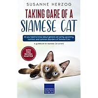 Taking care of a Siamese Cat: All you need to know about general cat caring, grooming, nutrition, and common disorders of Siamese Cats